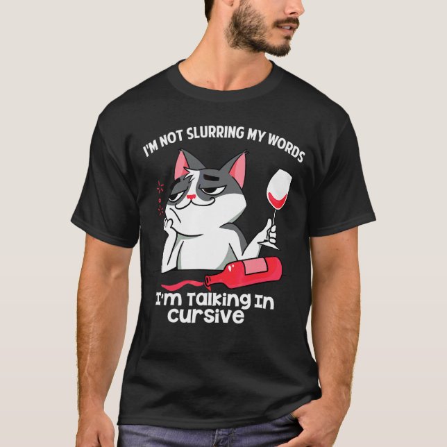 I'm Not Slurring My Words I'm Talking In Cursive   T-Shirt (Front)