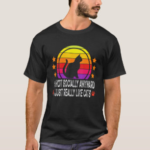 I'm Not Socially Awkward I Just Really Like Cats T-Shirt
