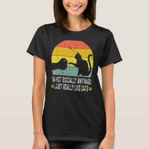 I'm Not Socially Awkward I Just Really Like Cats T-Shirt