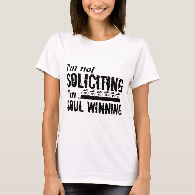 I'm not soliciting I'm soul winning T-Shirt (Front)