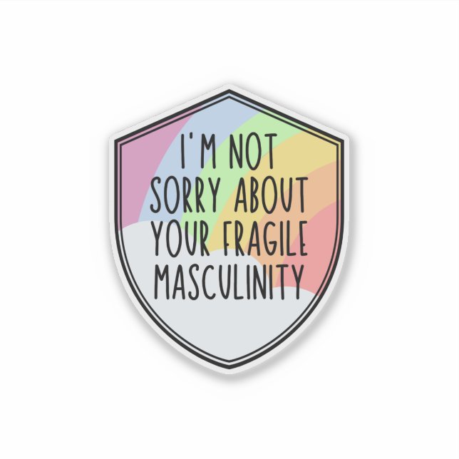 I'm Not Sorry About your Fragile Masculinity (Front)