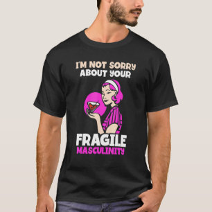 I'm not sorry about your fragile masculinity  Femi T-Shirt