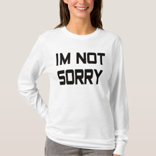 I'm not sorry T-Shirt