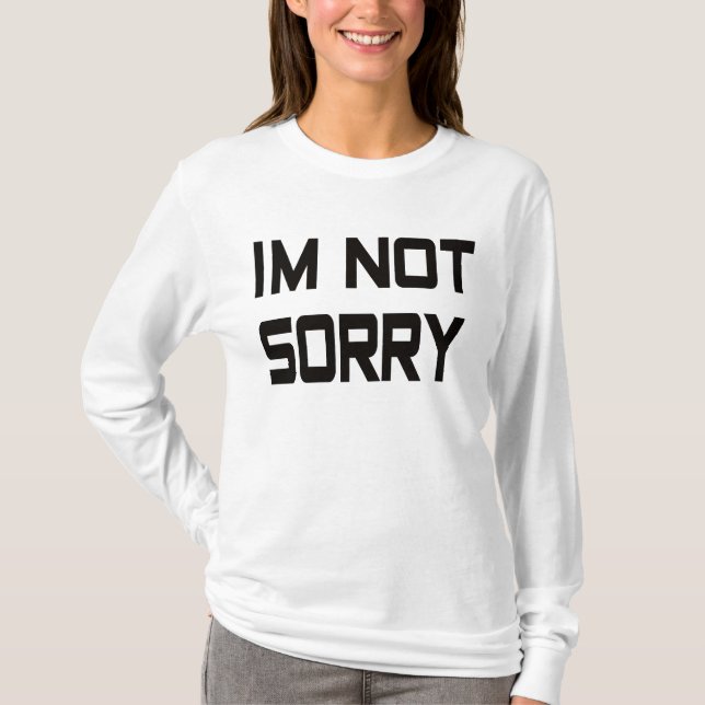 I'm not sorry T-Shirt (Front)