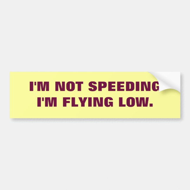 IM NOT SPEEDING... BUMPER STICKER (Front)