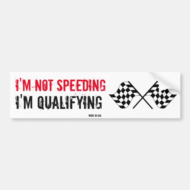 I'm Not Speeding I'm Qualifying Bumper Sticker (Front)