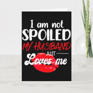 Im Not Spoil My Husband Just Loves Me Couples Vale Card