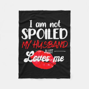 Im Not Spoil My Husband Just Loves Me Couples Vale Fleece Blanket