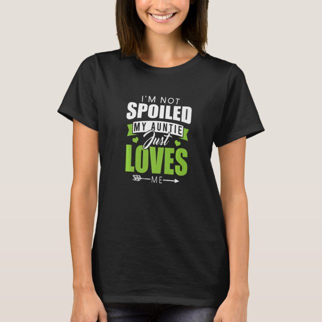 I'm Not Spoiled My Auntie Just Loves Me  Aunt Meme T-Shirt (Front)