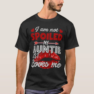 I'm Not Spoiled My Auntie Just Loves Me Tees Valen