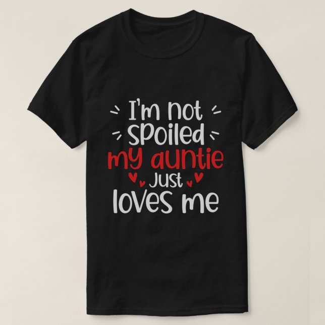 I'm Not Spoiled My Auntie Loves Me Funny Kids Best T-Shirt (Design Front)