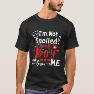 I'M Not Spoiled My Boy Just Loves Me Wife Couples T-Shirt