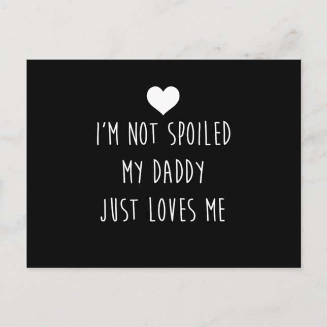 IM Not Spoiled My Daddy Just Loves Me Son Daughter Postcard (Front)