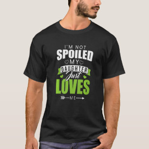 I'm Not Spoiled My Daughter Just Loves Me  Memaw M T-Shirt