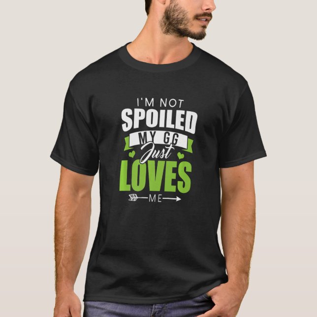 I'm Not Spoiled My Gg Just Loves Me  Memaw Memes P T-Shirt (Front)