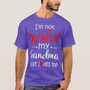 I'm not spoiled my grandma just I loves me funny g T-Shirt