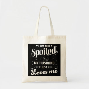 I'm Not Spoiled My Husband Just Loves Me Pullover Tote Bag