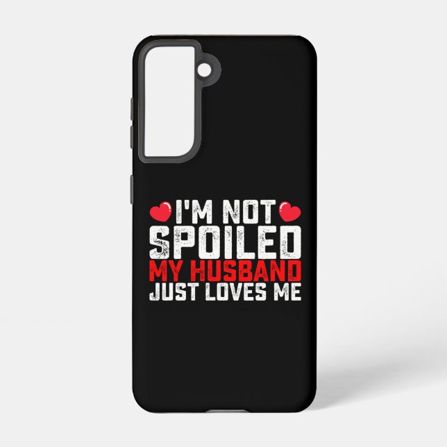 I'm Not Spoiled My Husband Just Loves Me Valentine Samsung Galaxy S21 Case (Back)