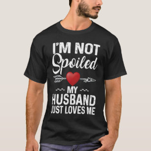 I'm Not Spoiled My Husband Loves Me  Couple T-Shirt