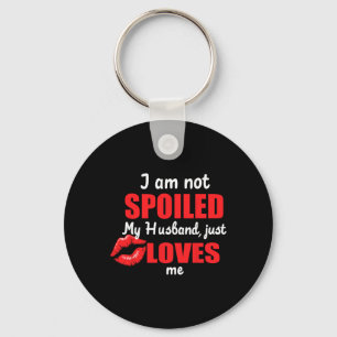 I'm Not Spoiled My Husnd Just Loves Me Funny Wife Key Ring