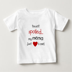 I'm Not Spoiled... My Mema Just Loves Me! Baby T-Shirt