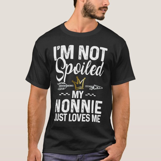 I'm Not Spoiled My Nonnie Loves Me  Family Memes T-Shirt (Front)