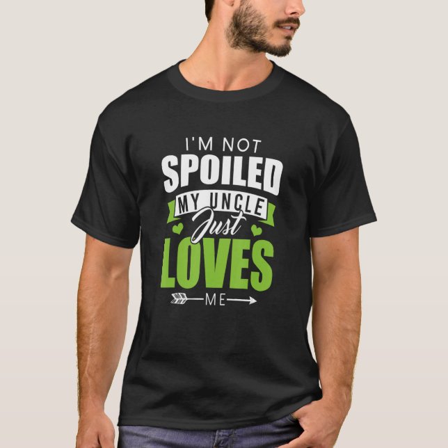 I'm Not Spoiled My Uncle Just Loves Me   Memaw Mem T-Shirt (Front)