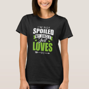 I'm Not Spoiled My Uncle Just Loves Me Memaw Mem T-Shirt