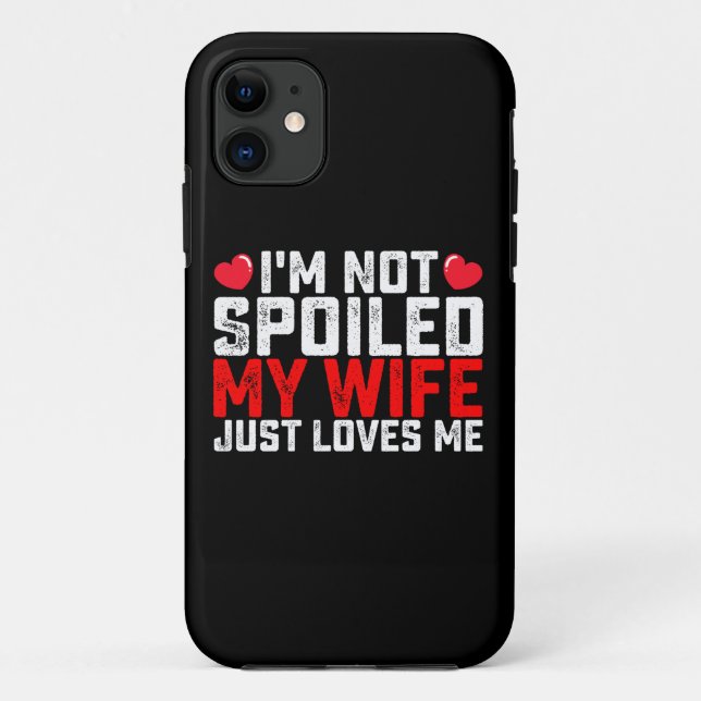 I'm Not Spoiled My Wife Just Loves Me Valentine Case-Mate iPhone Case (Back)
