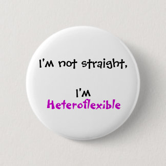 I'm not straight, I'm Heteroflexible 6 Cm Round Badge
