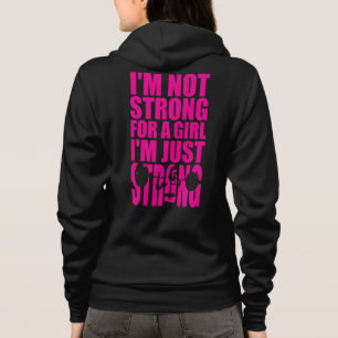 I'm Not Strong For A Girl - I'm Just STRONG Hoodie