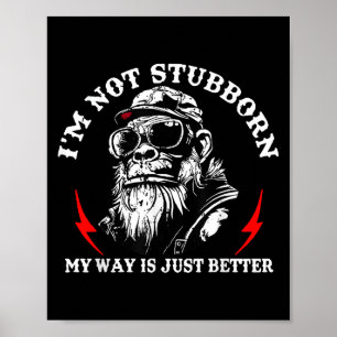I'm Not Stubborn My Way Is Just Better Monkey Funn Poster