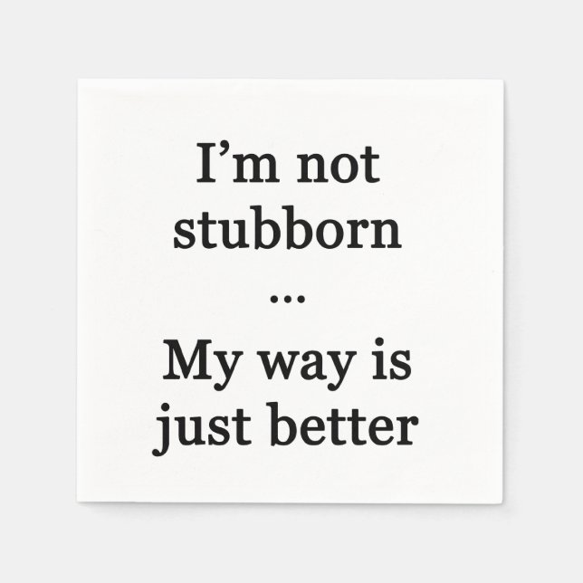I'm Not Stubborn...My Way is Just Better Napkin (Front)