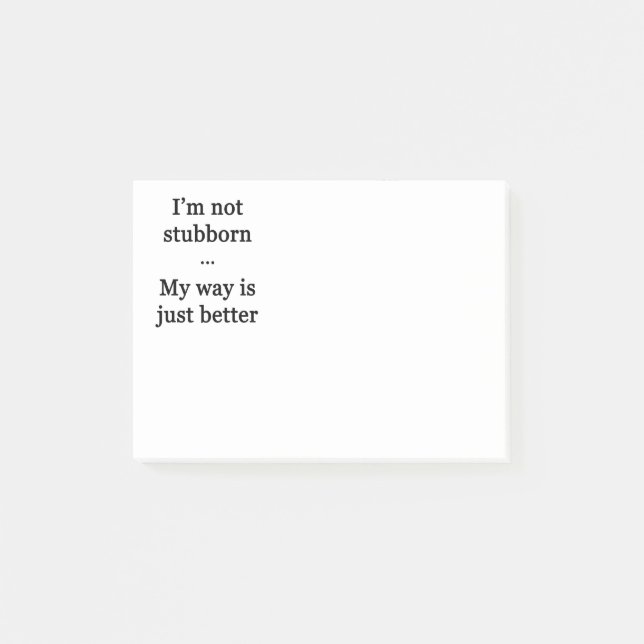 I'm Not Stubborn. My Way is Just Better. Post-it Notes (Front)