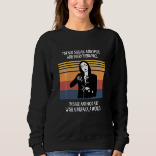 I'm Not Sugar And Spice And Everything Nice I'm Sa Sweatshirt