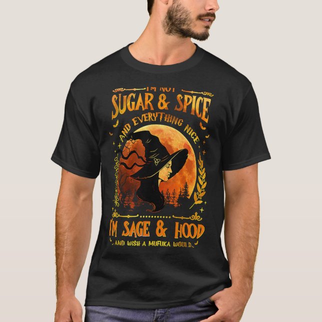 I'm Not Sugar And Spice And Everything Nice I'm Sa T-Shirt (Front)