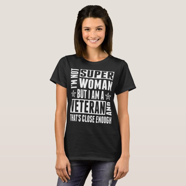 Im Not Super Woman I Am Veteran Close Enough Shirt (Front Full)
