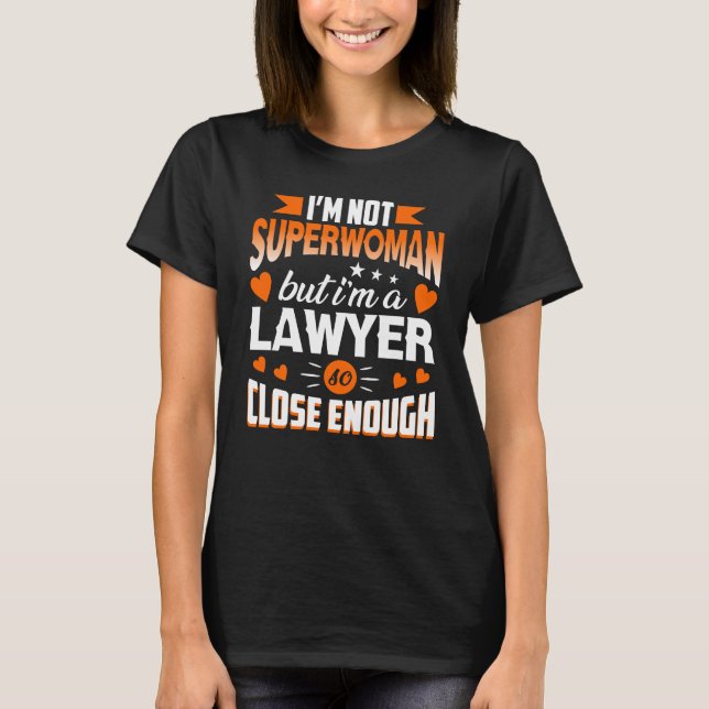 I'm not Superwoman but i'm an Lawyer T-Shirt (Front)