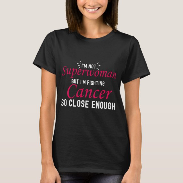 I'm not superwoman but I'm fighting cancer so clos T-Shirt (Front)