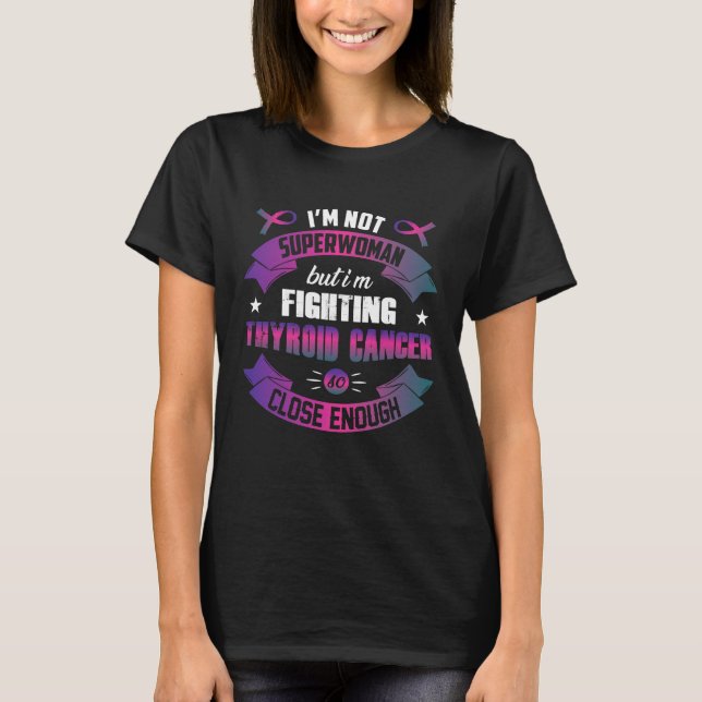 I'm Not Superwoman But I'm Fighting Thyroid Cancer T-Shirt (Front)