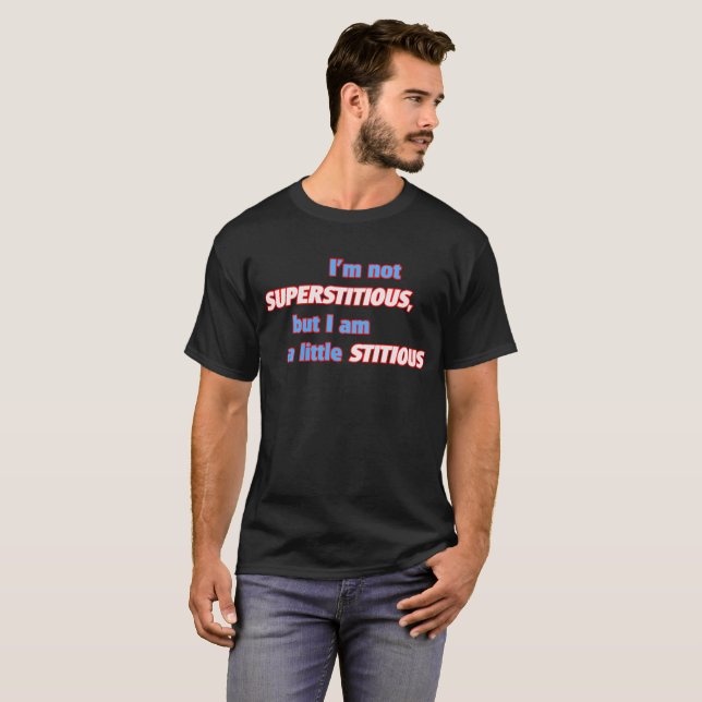 I'm not supterstitious T-Shirt (Front Full)