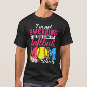 I'm Not Swearing I'm Just Using My Softball Mum Wo T-Shirt