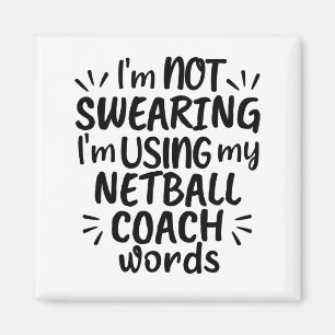 I'm not swearing I'm using my netball coach words. Magnet
