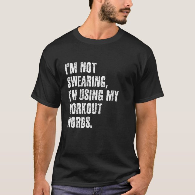 I'm Not Swearing I'm Using My Workout Words Funny  T-Shirt (Front)