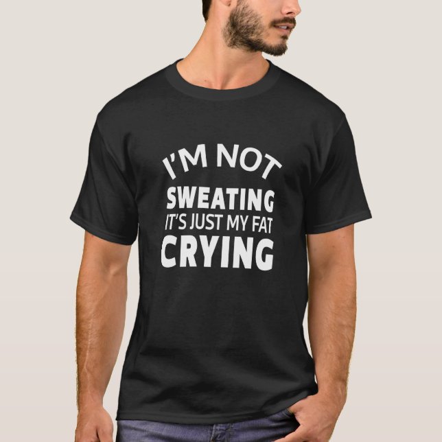 I'm Not Sweating It's Just My Fat Crying Running F T-Shirt (Front)