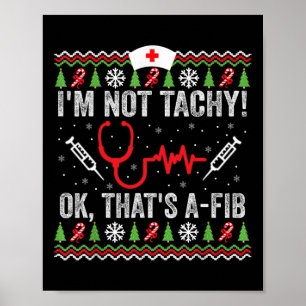 I'm Not Tachy Ok That's A-fib Funny Nurse Ugly Chr Poster