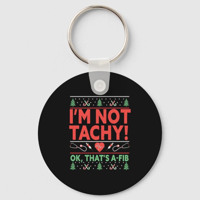 I'm Not Tachy! Ok, That's A-Fib Nurse Ugly Key Ring (Front)