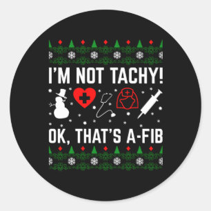 I'M Not Tachy Ok T'S A-Fib Nurse Ugly Classic Round Sticker