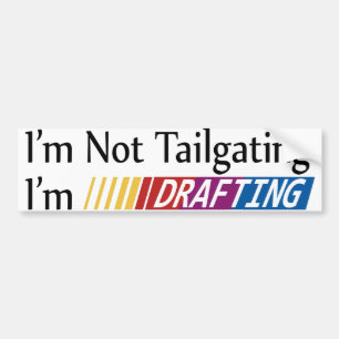 I'm Not Tailgating, Im Drafting Bumper Sticker