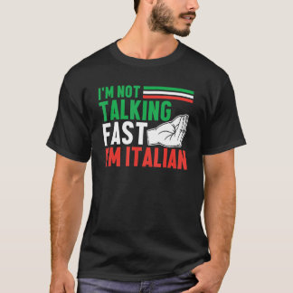 I'm Not Talking Fast I'm Italian  Italy Culture T-Shirt